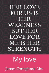 Her Love for Us Is Her Weakness But Her Love for Me Is Her Strength