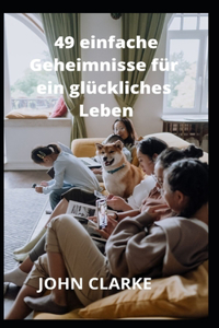 49 einfache Geheimnisse fur ein gluckliches Leben