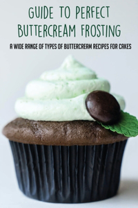 Guide To Perfect Buttercream Frosting