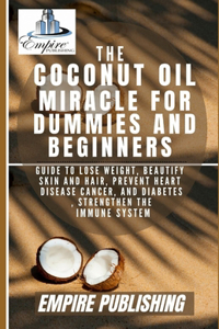 The Coconut Oil Miracle For Dummies and Beginners