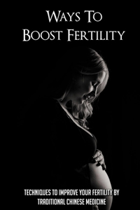 Ways To Boost Fertility