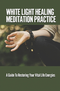 White Light Healing Meditation Practice
