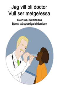 Svenska-Katalanska Jag vill bli doctor - Vull ser metge/essa Barns tvåspråkiga bildordbok