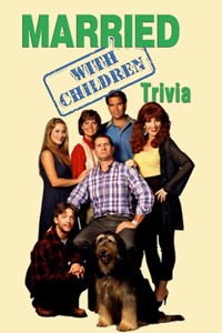 Married With Children Trivia: Trivia Quiz Game Book