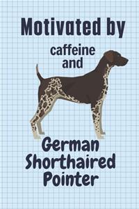 Motivated by caffeine and German Shorthaired Pointer