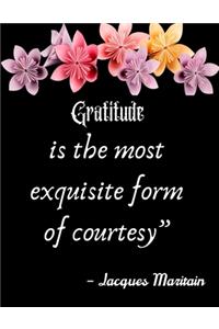 Gratitude is the most exquisite form of courtesy