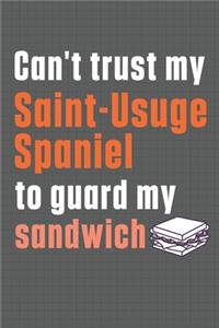 Can't trust my Saint-Usuge Spaniel to guard my sandwich