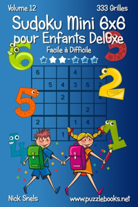 Sudoku Mini 6x6 pour Enfants Deluxe - Facile à Difficile - Volume 12 - 333 Grilles