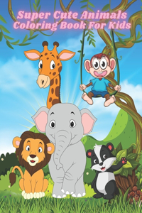 Super Cute Animals - Coloring Book For Kids