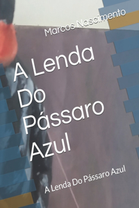 Lenda Do Pássaro Azul: A Lenda Do Pássaro Azul