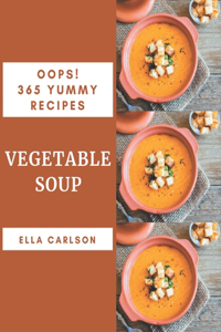 Oops! 365 Yummy Vegetable Soup Recipes