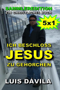 Ich beschloss Jesus zu gehorchen