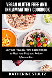 Vegan Gluten-Free Anti-Inflammatory Cookbook