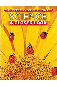 Science, a Closer Look, Grade 1, Animals and Their Homes: Student Edition (Unit B)