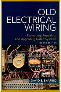 Old Electrical Wiring: Evaluating, Repairing, and Upgrading Dated Systems