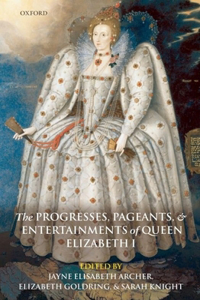 The Progresses, Pageants, and Entertainments of Queen Elizabeth I