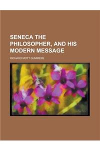 Seneca the Philosopher, and His Modern Message