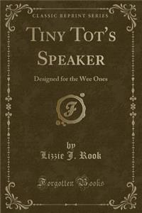 Tiny Tot's Speaker: Designed for the Wee Ones (Classic Reprint)