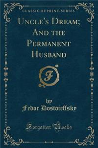 Uncle's Dream; And the Permanent Husband (Classic Reprint)