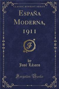 EspaÃ±a Moderna, 1911 (Classic Reprint)