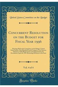 Concurrent Resolution on the Budget for Fiscal Year 1996, Vol. 4 of 4: Hearings Before the Committee on the Budget, United States Senate, One Hundred Fourth Congress, First Session; February 2 1995 Block Grants and Opportunities for Devolution; Apr