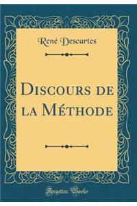 Discours de la MÃ©thode (Classic Reprint)