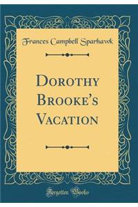 Dorothy Brooke's Vacation (Classic Reprint)