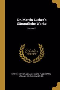 Dr. Martin Luther's Sämmtliche Werke; Volume 22