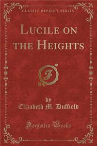 Lucile on the Heights (Classic Reprint)