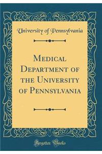 Medical Department of the University of Pennsylvania (Classic Reprint)