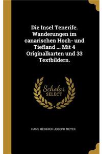 Insel Tenerife. Wanderungen im canarischen Hoch- und Tiefland ... Mit 4 Originalkarten und 33 Textbildern.