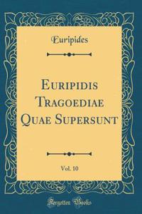 Euripidis Tragoediae Quae Supersunt, Vol. 10 (Classic Reprint)