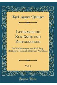 Literarische ZustÃ¤nde Und Zeitgenossen, Vol. 1: In Schilderungen Aus Karl Aug. BÃ¶ttiger's Handschriftlichem Nachlasse (Classic Reprint)