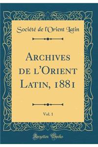 Archives de l'Orient Latin, 1881, Vol. 1 (Classic Reprint)