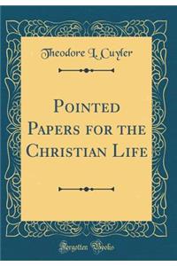 Pointed Papers for the Christian Life (Classic Reprint)