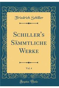 Schiller's Sï¿½mmtliche Werke, Vol. 4 (Classic Reprint)