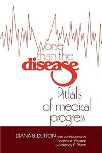 Worse Than the Disease: Pitfalls of Medical Progress