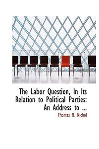 The Labor Question, in Its Relation to Political Parties