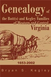 Genealogy of the Bott(s) and Kegley Families of Western and Central, Virginia