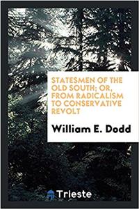Statesmen of the Old South; Or, from Radicalism to Conservative Revolt