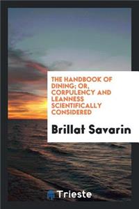 The Handbook of Dining, Or, Corpulency and Leanness Scientifically ...