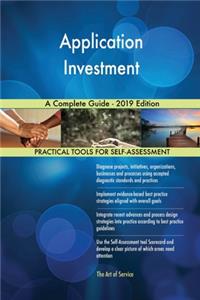 Application Investment A Complete Guide - 2019 Edition