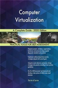 Computer Virtualization A Complete Guide - 2020 Edition