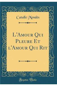 L'Amour Qui Pleure Et l'Amour Qui Rit (Classic Reprint)