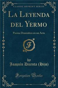 La Leyenda del Yermo: Poema DramÃ¡tico En Un Acto (Classic Reprint)