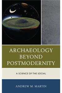 Archaeology beyond Postmodernity