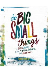 Do Big Small Things