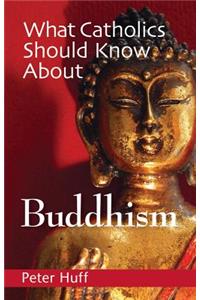 What Catholics Should Know about Buddhism