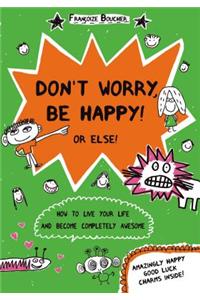 Don't Worry, Be Happy! or Else!