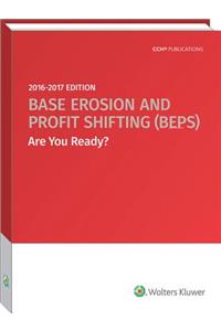 Base Erosion and Profit Shifting (Beps) Are You Ready? 2016-2017 Edition